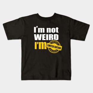 I’m not weird. I’m limited edition Kids T-Shirt